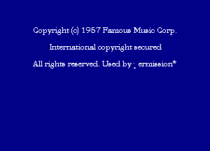 Copyright (c) 1957 Famous Music Corp
hmmdorml copyright nocumd

All rights macrmd Used by . crmmown'