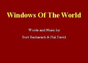 Windows Of The World

Wordb mud Munc by
EM Bxhnmch 6c Hal Da'nd