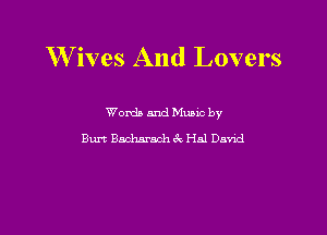 W ives And Lovers

Words and Mums by
Burt Bacharach 3w. Hal David