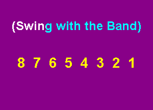 (Swing with the Band)

87654321