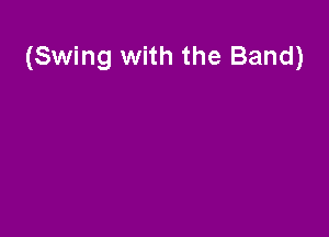 (Swing with the Band)