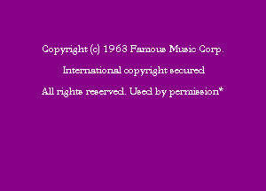 Copyright (c) 1963 Famous Mumc Corp
hmmdorml copyright nocumd

All rights macrvod Used by pcrmmnon'