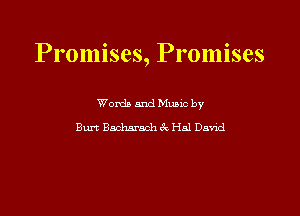 Promises, Promises

Words and Mums by
Burt Bacharach 6R Hal David