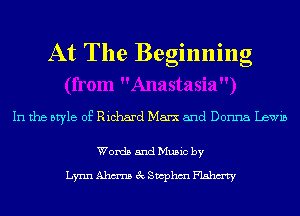 At The Beginning

In the style of Richard Marx and Donna Lewis

Words and Music by

LymnAhmsecSwphmFlahm