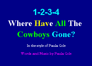 1-2-3-4
W here Have All The

Cowboys Gone?

In tbs style of Paula Colo