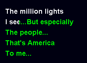The million lights
I see...But especially

The people...
That's America
To me...