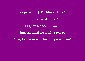 Copyright (c) WE Music Corp!
Chappcll 3 Co., Inc!
LSQ Music Co, (ASCAP)
Inman'onsl copyright secured

All rights ma-md Used by pmboiod'