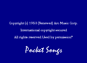 Copyright (c) 1953 (Emmet!) Am Music Corp.
Inmn'onsl copyright Bocuxcd

All rights namedUsod by pmnisbion

Doom 50W
