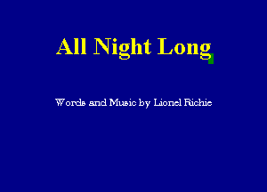 All N ight Long

Words and Music by Lionel Richie