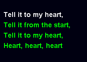 TeHHtornyhead,
Tell it from the start,

Tell it to my heart,
Hean,hean,hean