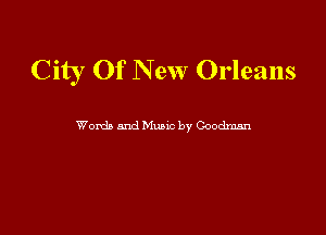 City Of New Orleans

Womb and Munc by Goodman