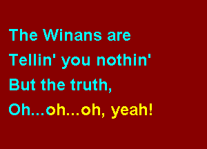 The Winans are
Tellin' you nothin'

But the truth,
Oh...oh...oh, yeah!