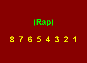 (Rap)

87654321