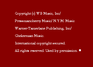 Copmht (c) WB Music, Ind
Pmamanclmy Municl NYM. Music
WmTaeranc Publishing, Ind
Chcka'man Music.

Inmtional oopymht secured

All Whit mend. Used by pm'ninxon I