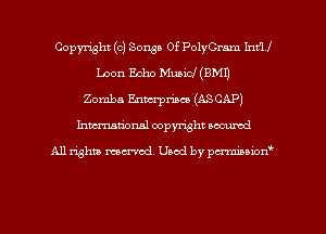 Copyright (c) Songs Of PolyCrnm Int'lf
Loon Echo Music! (EMU
Zomba Emacrpmco (ASCAP)
Inman'onsl copyright secured

All rights ma-md Used by pmboiod'