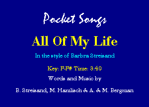 Doom 50W
All Of My Life

In tho Mylo of Barbra Sam'sand

KCYE F-FfF Timci 3140
Words and Music by

B. SnubancL M. Hamlisch 3c A. 3c M. Bagmsn