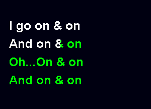 lgo on 8 on
And on 8zon

Oh...On 8 on
And on 8c on