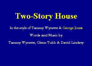 Two-Stor r House

In tho Mylo of Tammy Wynctm 3c George Jones
Words and Music by

Tammy Wynctm, (31mm Tubb 3c David Lindsey