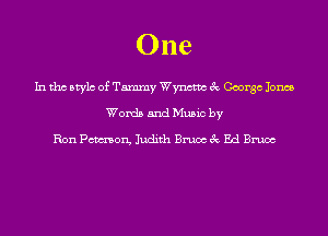 One

In tho Mylo of Tammy Wynctm 3c George Jones
Words and Music by

Ron Pmon, Judith Bruce 3c Ed Bruce