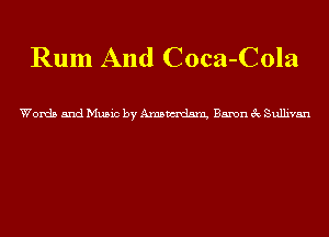 Rum And Coca-Cola

Words and Music by Amsmdm Baron 3c Sullivan