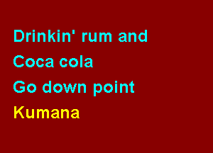 D nkhfrun1and
Coca cola

Go down point
Kumana