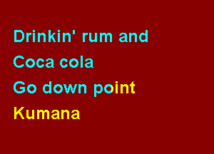 D nkhfrun1and
Coca cola

Go down point
Kumana