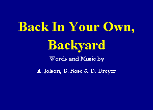 Back In Your Own,

Backyard

Wordb and Mano by
A Jolson. B Roscck D Dmycr