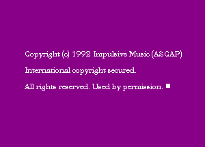 Copyright (c) 1992 Impulsive Muaic (ASCAP)
hmmtional copyright aocumd.

All rights mcraod. Used by paminion I