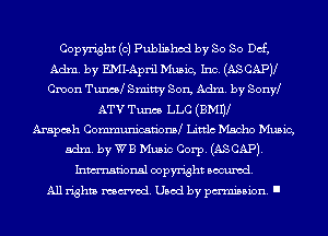 Copyright (0) Published by So So Def,
Adm. by E.MI-April Music, Inc. (ASCAPJl
Cmon TuncaJ Smitty Son, Adm. by Sonyb

ATV Tunes LLC (BMnl
Arapcsh Communicationd Littlc Macho Music,
adm. by WB Music Corp. (ASCAPJ.
Inmn'onsl copyright Banned.
All rights named. Used by pmm'ssion. I