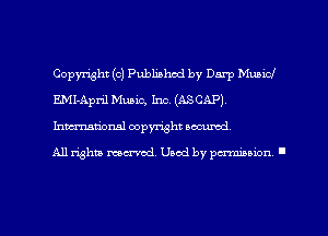 Copyright (0) Published by Darp Munid
E.MI-April Music, Inc (ASCAP)
himtiOnsl copymht secured

All Whit MCTVOZ'I. Used by pa'miuion I