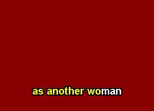 as another woman