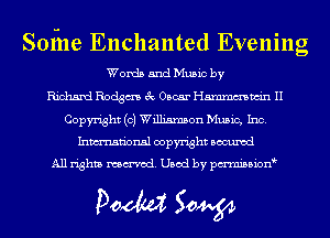 Sofne Enchanted Evening

Words and Music by
Richard Rodgm 3c Oscar Hmmmwin II
Copyright (c) Williamson Music, Inc.
Inmn'onsl copyright Bocuxcd
All rights named. Used by pmnisbion

Doom 50W