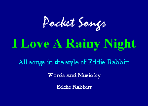 Pom 50W
I Love A Rainy N ight

A11 501135 in the style of Eddie Babbitt

Words and Music by

Eddic Rabbitt