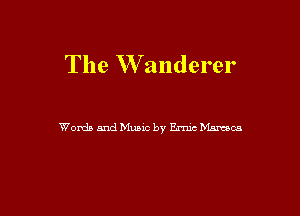 The Wanderer

Words and Music by Erma Mamas
