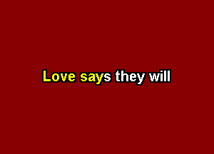 Love says they will