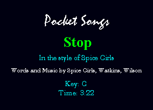 Doom 50W
Stop

In the style of Spice Girls
Words and Music by Spica Girls, Watkins, Wilson

KEYS C
Time 322