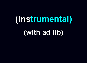(Instrumental)

(with ad lib)