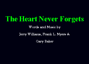 The Heart N ever Forgets

Word) and Music by

Jaw Wm, Frank L. Myers 6c
Cary Baker