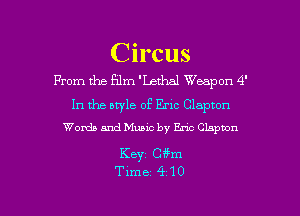 C ircus
From the Film 'Lethal Weapon 4'
In the style of Eric Clapton
Woxda and Nluaic by Eric Cbpvon

Keyz Ci'fm

Timez 4'10 l