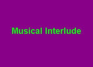 Musical Interlude