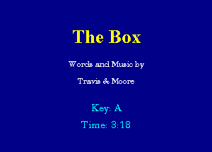 The Box

Worda and Muuc by

Travis 6k Moore

Keyr A
Tune 318