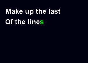 Make up the last
Of the lines