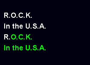 R.O.C. K.
In the USA.

R.O.C.K.
In the USA.