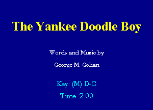 The Y ankee Doodle Boy

Wordb mud Munc by
George M Cohan

Key (M) 0-0
Tune 2 00