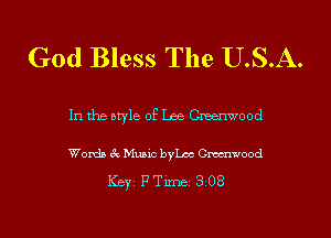 God Bless The U.S.A.

In the style of Lee Greenwood

Words 3c Music bchc Gmwood

ICBYI F TiIDBI 308