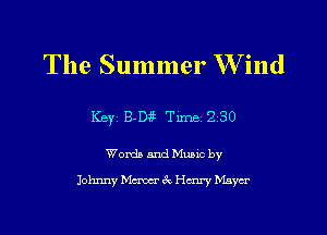 The Summer W ind

Key 8-03 Tune 230

Womb and Mano by
Johnny Mercer 4x Hmry Mayer