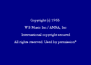 Copyright (c) 1965
WB Muaic Incl AMRA, Inc
Inman'onsl copyright secured

All rights ma-md Used by pmboiod'