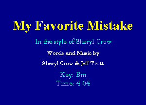 My Favorite Mistake

In the style of Sheryl Crow

Womb and Munc by
Shaw Crow tk chf Tmn
Key Bm
Time 4 04