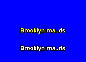 Brooklyn roa..ds

Brooklyn roa..ds