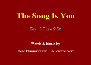The Song Is You

Keyz c Tm 2 56

Wonia 6c Muuc by

Oscar Hmmmucin II 3x Jcmmc Kcrn l